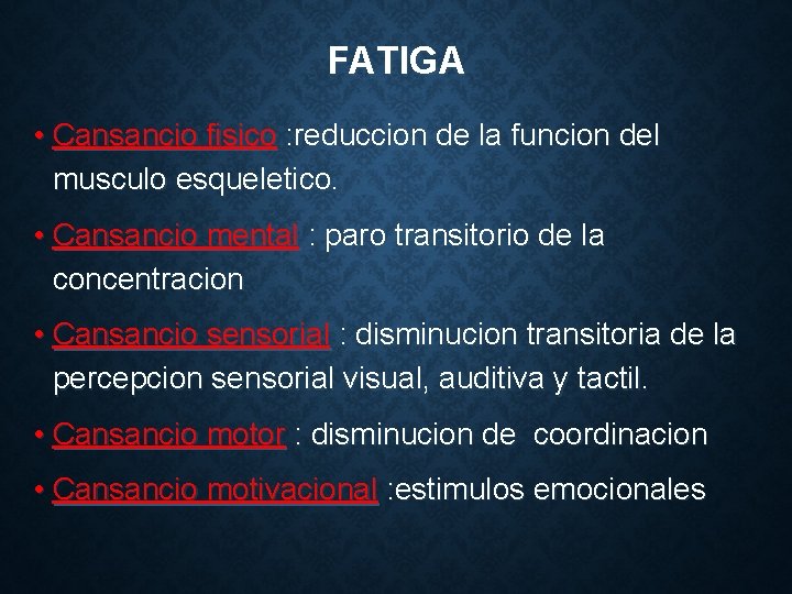 FATIGA • Cansancio fisico : reduccion de la funcion del musculo esqueletico. • Cansancio