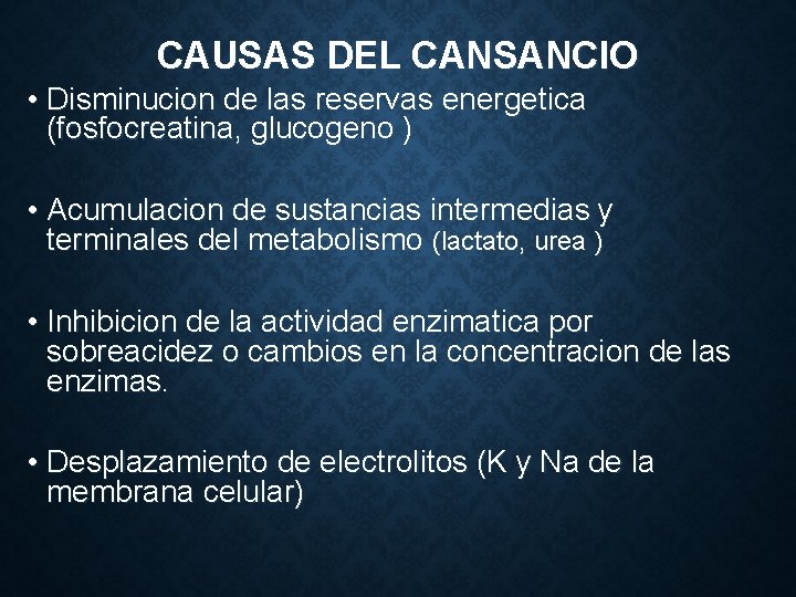 CAUSAS DEL CANSANCIO • Disminucion de las reservas energetica (fosfocreatina, glucogeno ) • Acumulacion