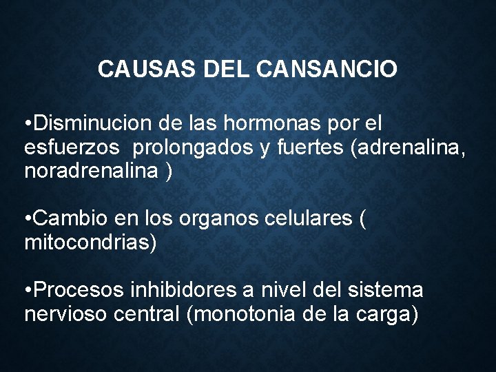 CAUSAS DEL CANSANCIO • Disminucion de las hormonas por el esfuerzos prolongados y fuertes