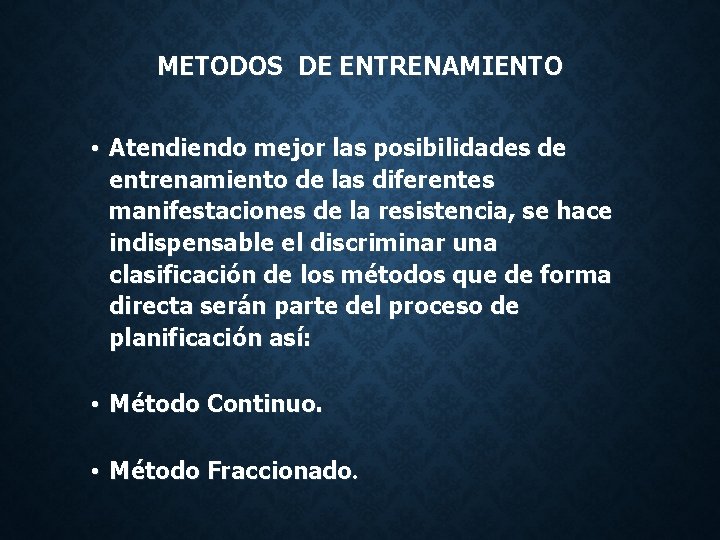 METODOS DE ENTRENAMIENTO • Atendiendo mejor las posibilidades de entrenamiento de las diferentes manifestaciones