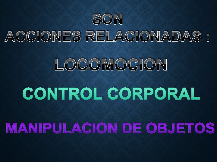 SON ACCIONES RELACIONADAS : LOCOMOCION CONTROL CORPORAL 