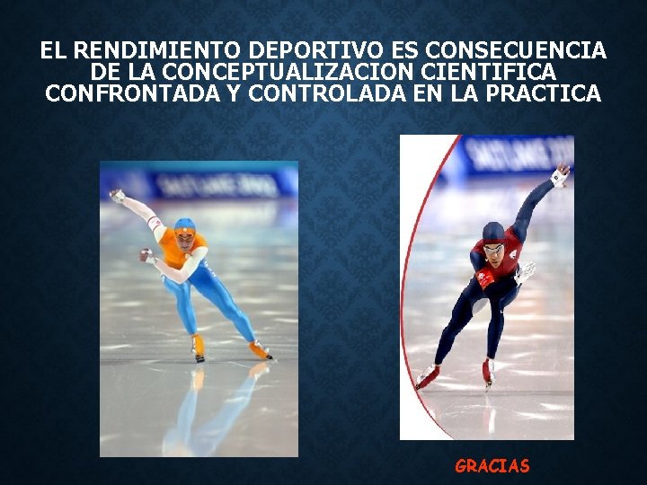 EL RENDIMIENTO DEPORTIVO ES CONSECUENCIA DE LA CONCEPTUALIZACION CIENTIFICA CONFRONTADA Y CONTROLADA EN LA