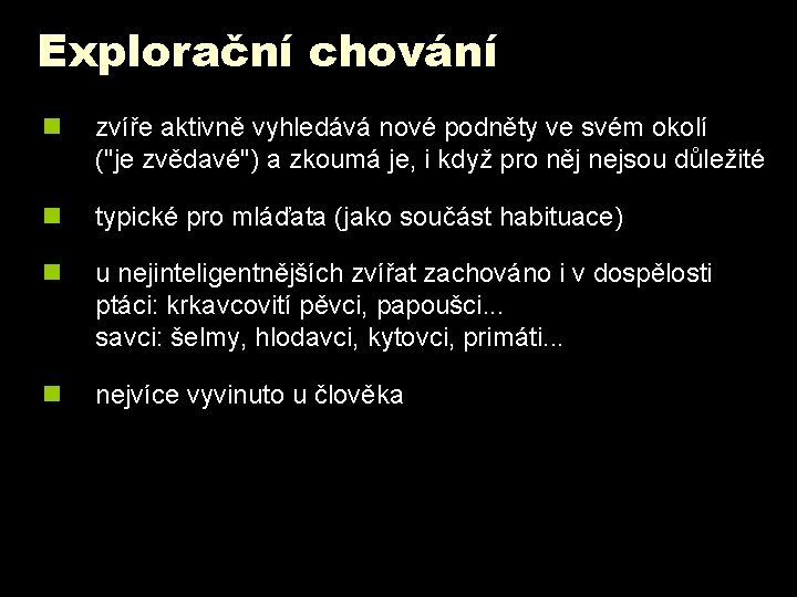 Explorační chování n zvíře aktivně vyhledává nové podněty ve svém okolí ("je zvědavé") a