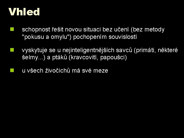 Vhled n schopnost řešit novou situaci bez učení (bez metody "pokusu a omylu") pochopením