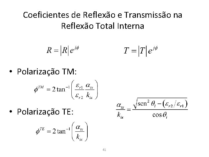 Coeficientes de Reflexão e Transmissão na Reflexão Total Interna • Polarização TM: • Polarização