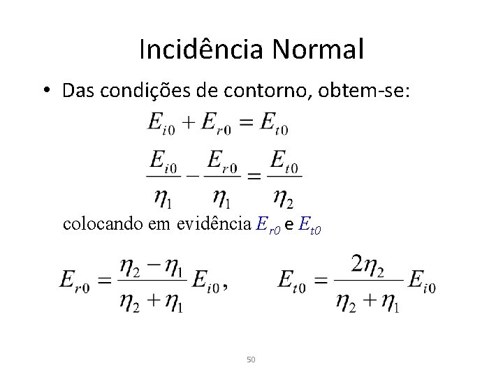 Incidência Normal • Das condições de contorno, obtem-se: colocando em evidência Er 0 e