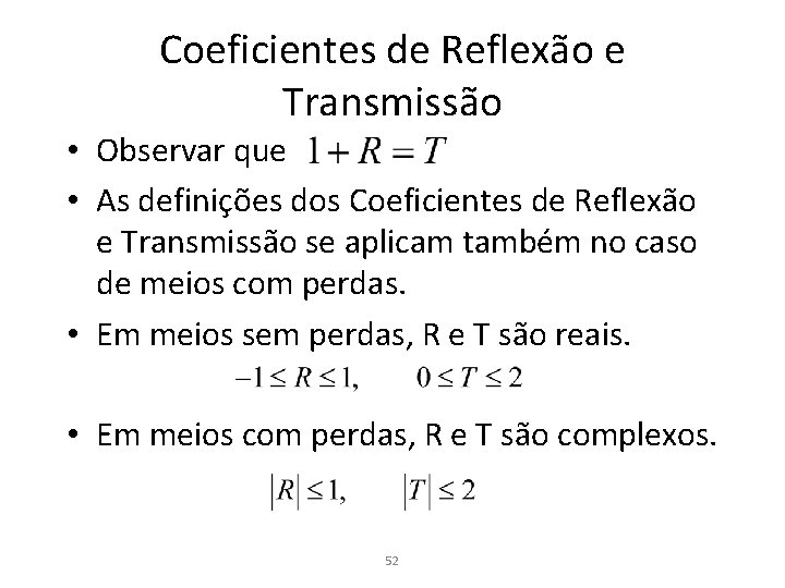 Coeficientes de Reflexão e Transmissão • Observar que • As definições dos Coeficientes de