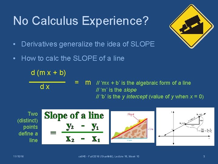 No Calculus Experience? • Derivatives generalize the idea of SLOPE • How to calc