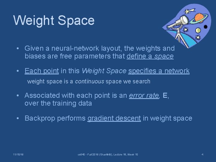 Weight Space • Given a neural-network layout, the weights and biases are free parameters