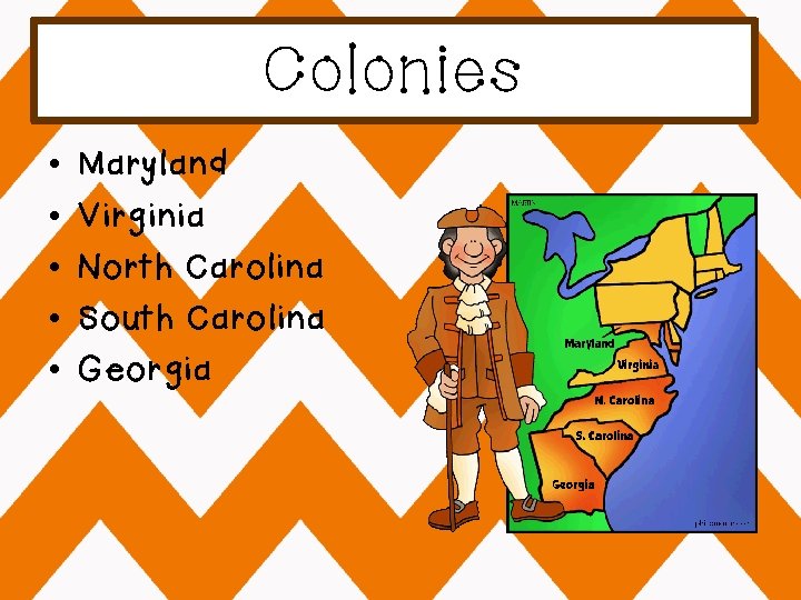 Colonies • • • Maryland Virginia North Carolina South Carolina Georgia 