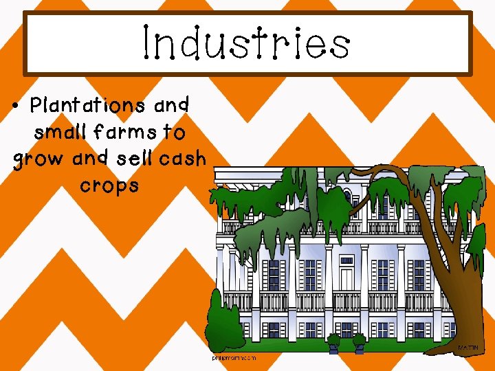 Industries • Plantations and small farms to grow and sell cash crops 