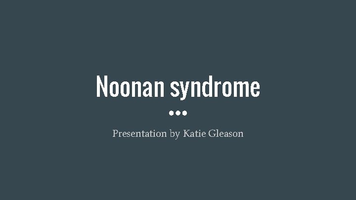 Noonan syndrome Presentation by Katie Gleason 