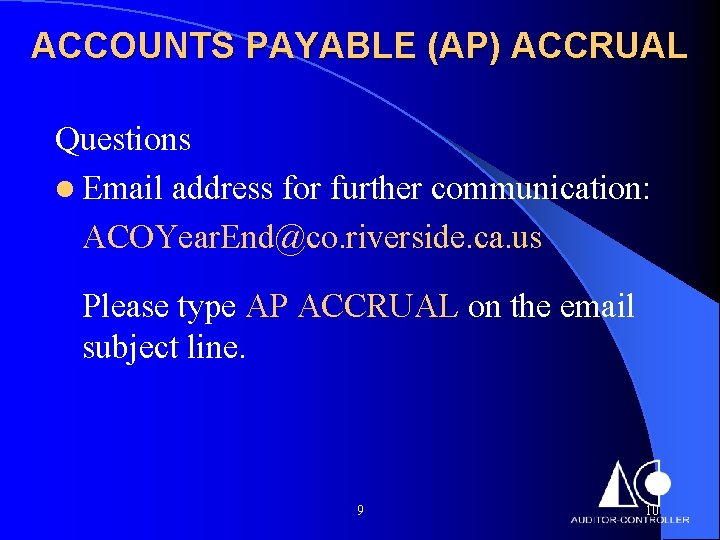 ACCOUNTS PAYABLE (AP) ACCRUAL Questions l Email address for further communication: ACOYear. End@co. riverside.