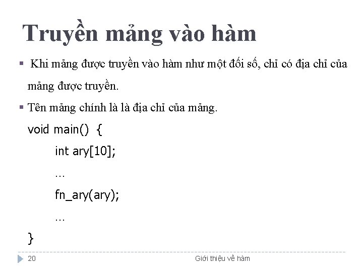 Truyền mảng vào hàm § Khi mảng được truyền vào hàm như một đối