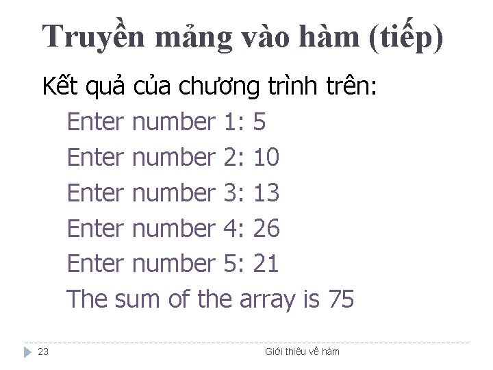 Truyền mảng vào hàm (tiếp) Kết quả của chương trình trên: Enter number 1: