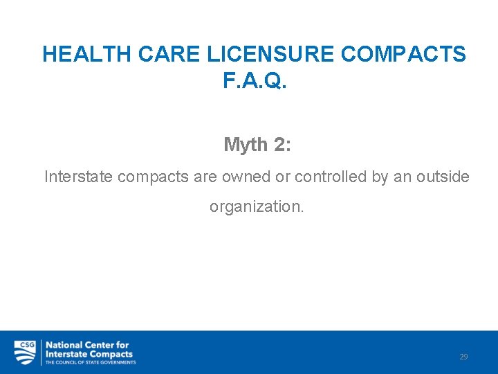 HEALTH CARE LICENSURE COMPACTS F. A. Q. Myth 2: Interstate compacts are owned or
