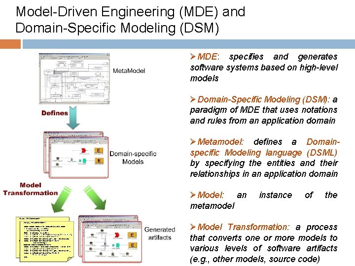 Model-Driven Engineering (MDE) and Domain-Specific Modeling (DSM) ØMDE: specifies and generates software systems based