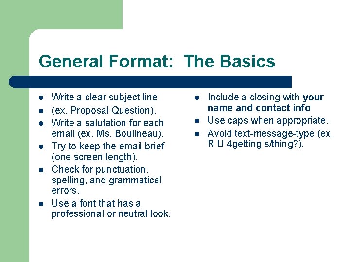 General Format: The Basics l l l Write a clear subject line (ex. Proposal