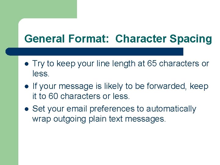 General Format: Character Spacing l l l Try to keep your line length at