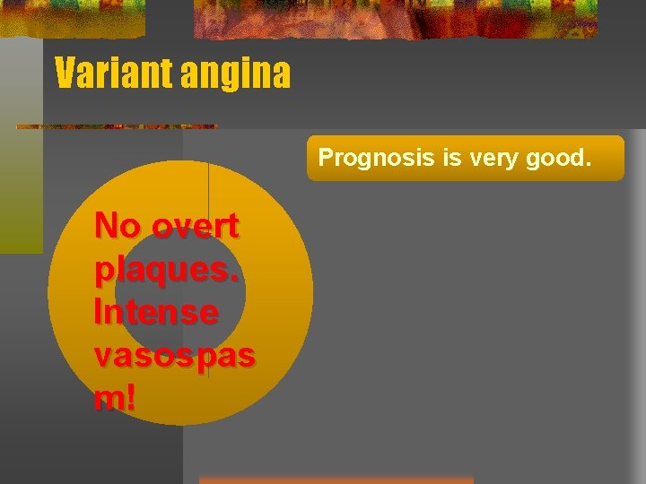 Variant angina Prognosis is very good. No overt plaques. Intense vasospas m! 