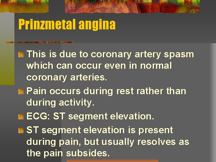 Prinzmetal angina This is due to coronary artery spasm which can occur even in