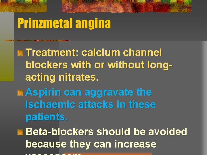Prinzmetal angina Treatment: calcium channel blockers with or without longacting nitrates. Aspirin can aggravate