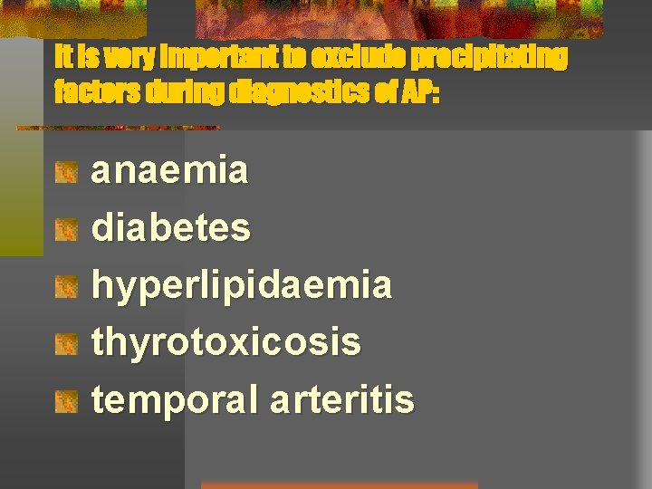 It is very important to exclude precipitating factors during diagnostics of AP: anaemia diabetes