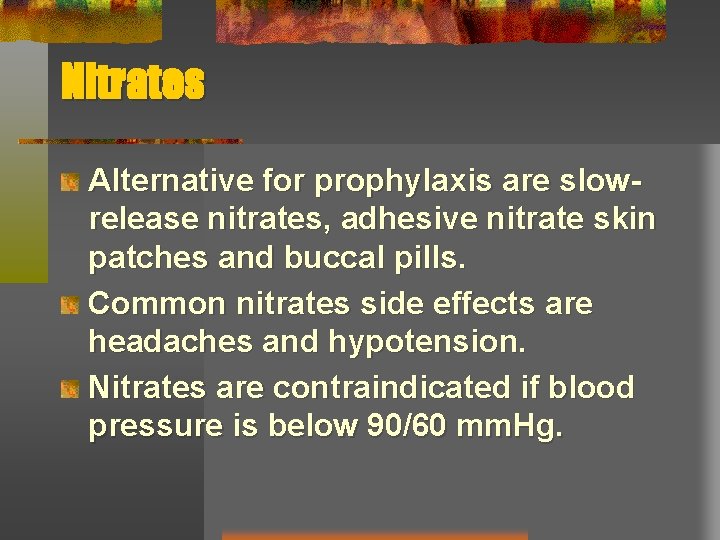 Nitrates Alternative for prophylaxis are slowrelease nitrates, adhesive nitrate skin patches and buccal pills.