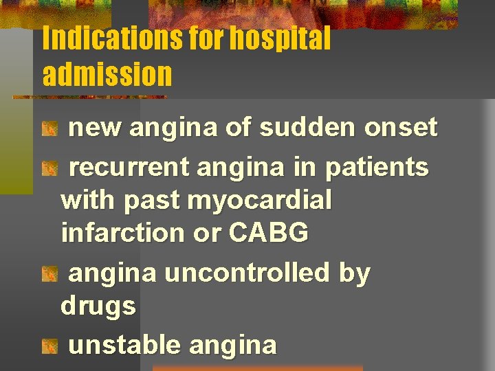 Indications for hospital admission new angina of sudden onset recurrent angina in patients with
