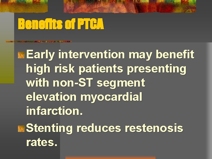 Benefits of PTCA Early intervention may benefit high risk patients presenting with non-ST segment