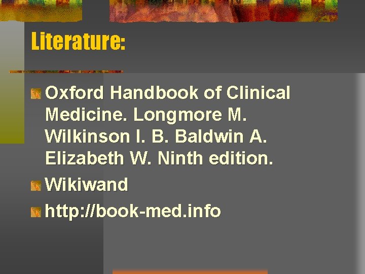 Literature: Oxford Handbook of Clinical Medicine. Longmore M. Wilkinson I. B. Baldwin A. Elizabeth