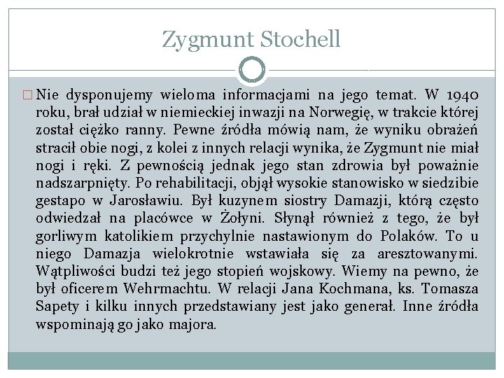 Zygmunt Stochell � Nie dysponujemy wieloma informacjami na jego temat. W 1940 roku, brał