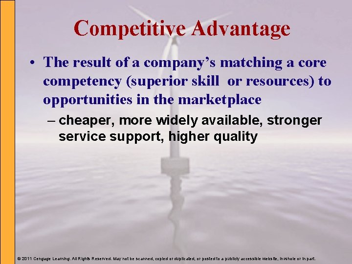 Competitive Advantage • The result of a company’s matching a core competency (superior skill