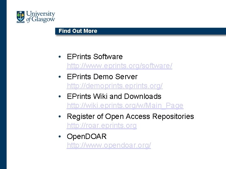 Find Out More • EPrints Software http: //www. eprints. org/software/ • EPrints Demo Server