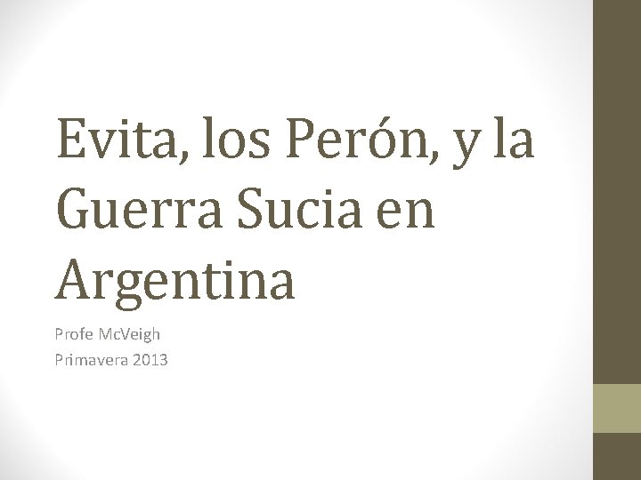 Evita, los Perón, y la Guerra Sucia en Argentina Profe Mc. Veigh Primavera 2013