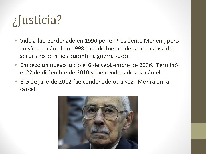¿Justicia? • Videla fue perdonado en 1990 por el Presidente Menem, pero volvió a