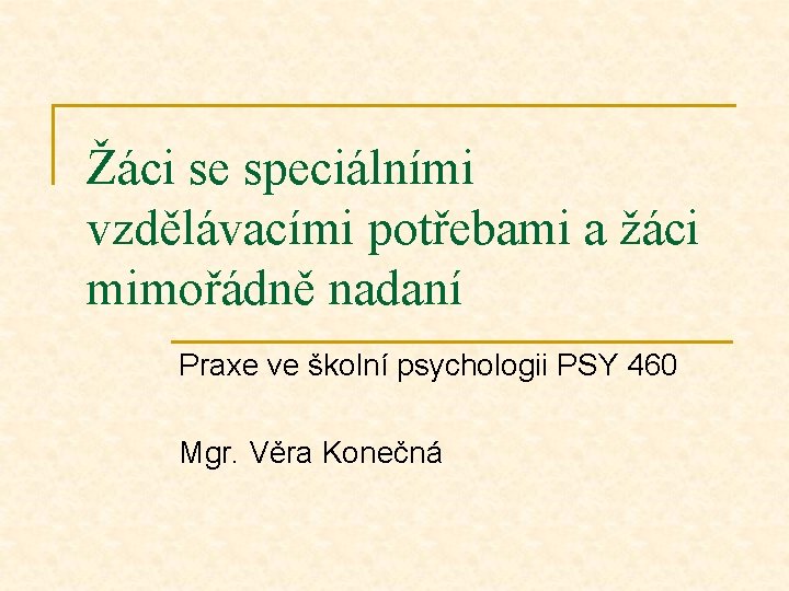 Žáci se speciálními vzdělávacími potřebami a žáci mimořádně nadaní Praxe ve školní psychologii PSY