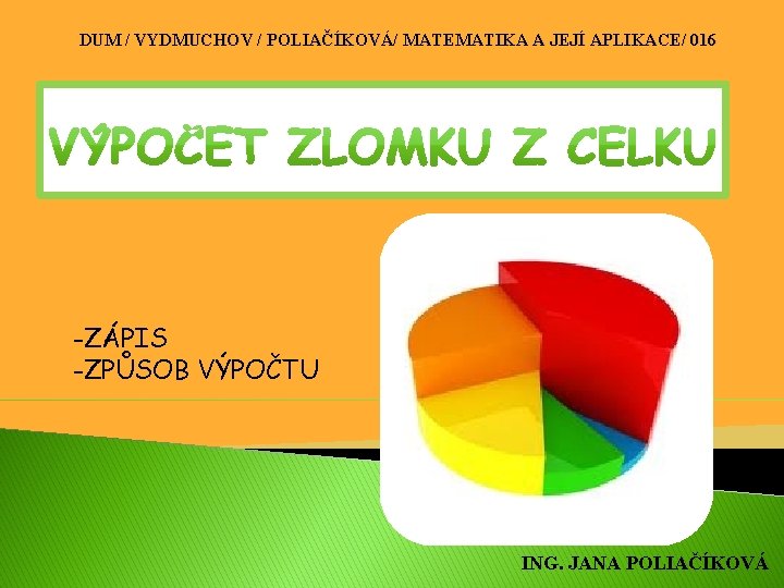 DUM / VYDMUCHOV / POLIAČÍKOVÁ/ MATEMATIKA A JEJÍ APLIKACE/ 016 -ZÁPIS -ZPŮSOB VÝPOČTU ING.