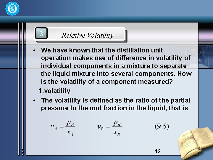 3 Relative Volatility • We have known that the distillation unit operation makes use