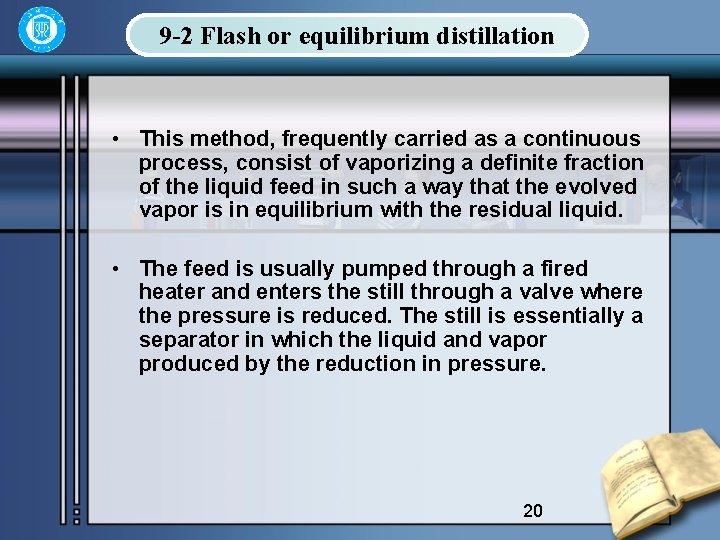 9 -2 Flash or equilibrium distillation • This method, frequently carried as a continuous