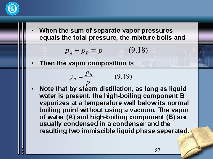  • When the sum of separate vapor pressures equals the total pressure, the