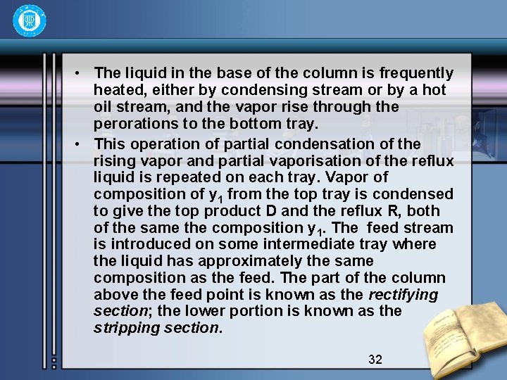  • The liquid in the base of the column is frequently heated, either