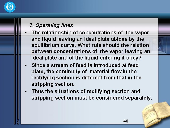 2. Operating lines • The relationship of concentrations of the vapor and liquid leaving