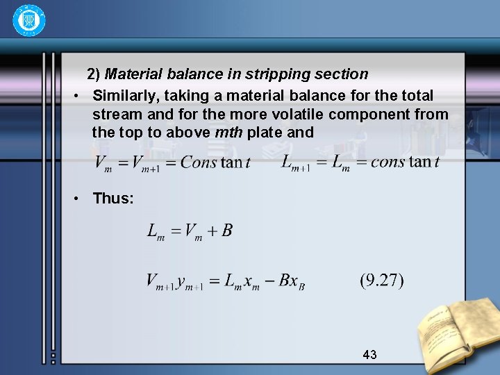 2) Material balance in stripping section • Similarly, taking a material balance for the