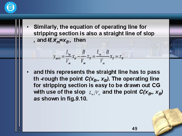  • Similarly, the equation of operating line for stripping section is also a