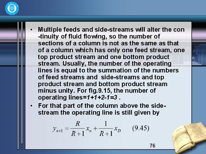  • Multiple feeds and side-streams will alter the con -tinuity of fluid flowing,