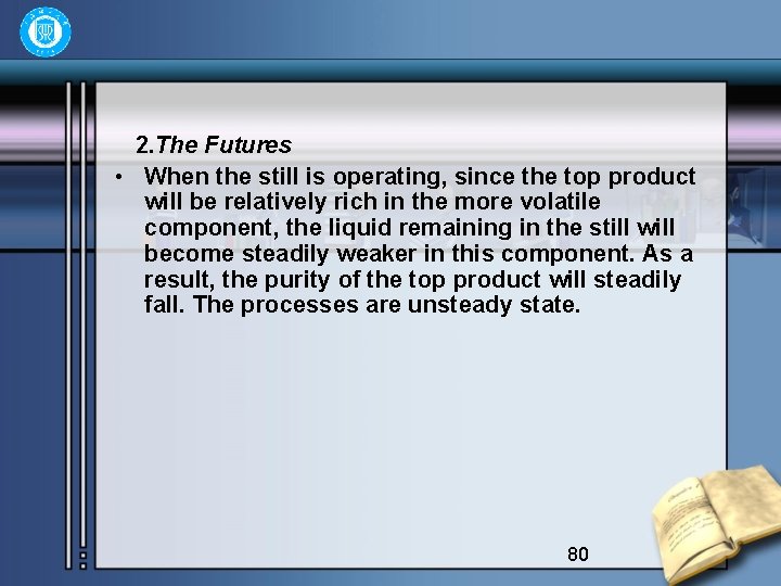 2. The Futures • When the still is operating, since the top product will