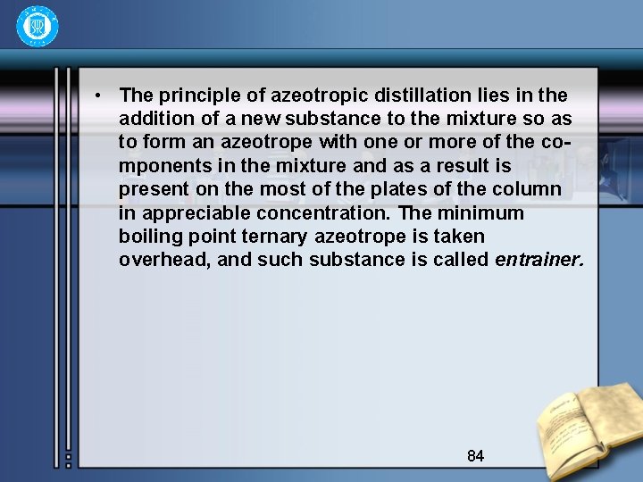  • The principle of azeotropic distillation lies in the addition of a new