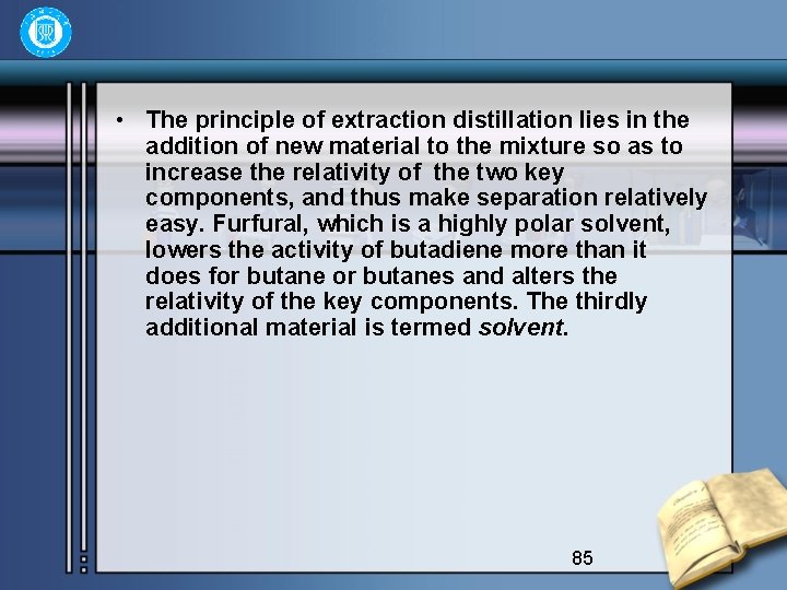  • The principle of extraction distillation lies in the addition of new material