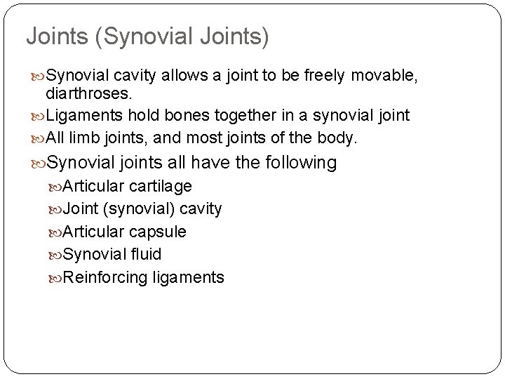 Joints (Synovial Joints) Synovial cavity allows a joint to be freely movable, diarthroses. Ligaments